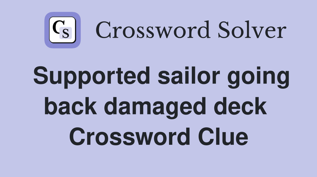 Supported sailor going back damaged deck  Crossword Clue