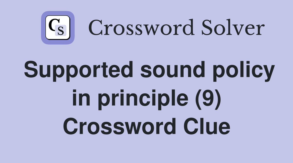 Supported sound policy in principle (9) Crossword Clue