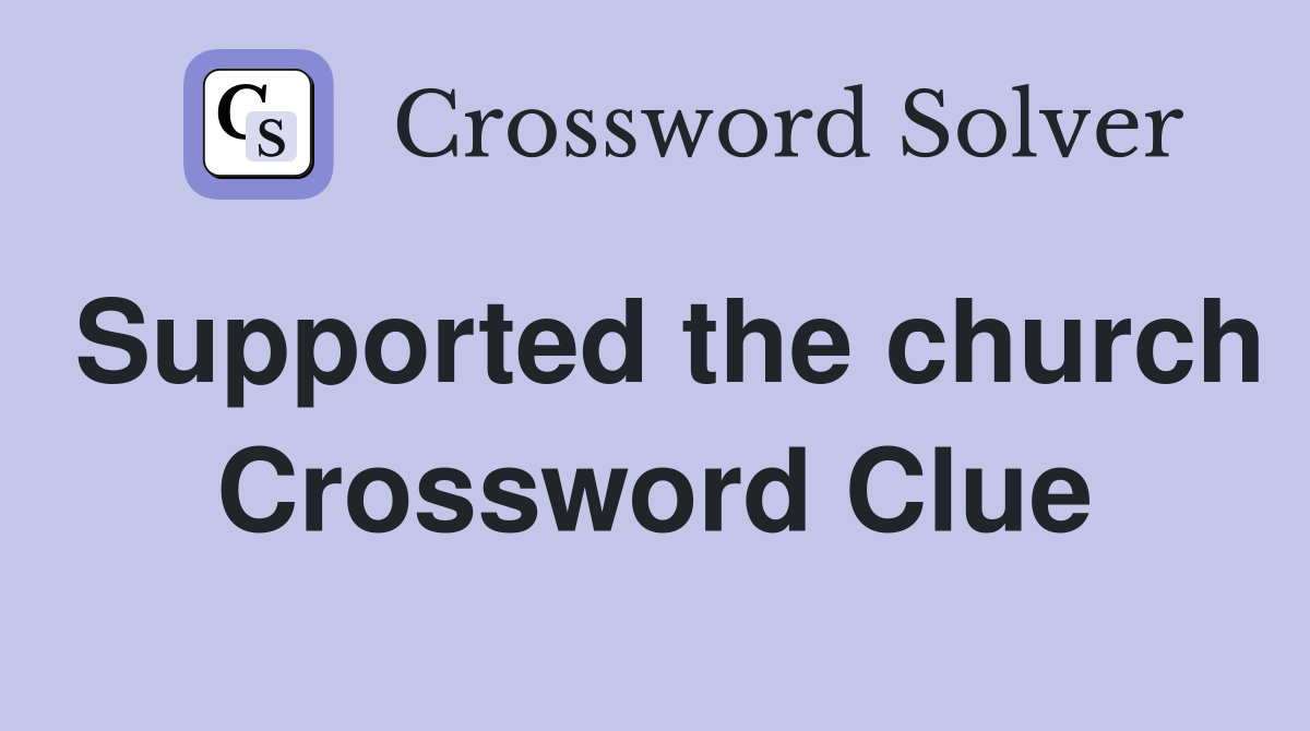 Supported the church Crossword Clue