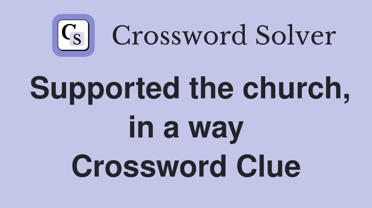 Supported the church, in a way Crossword Clue