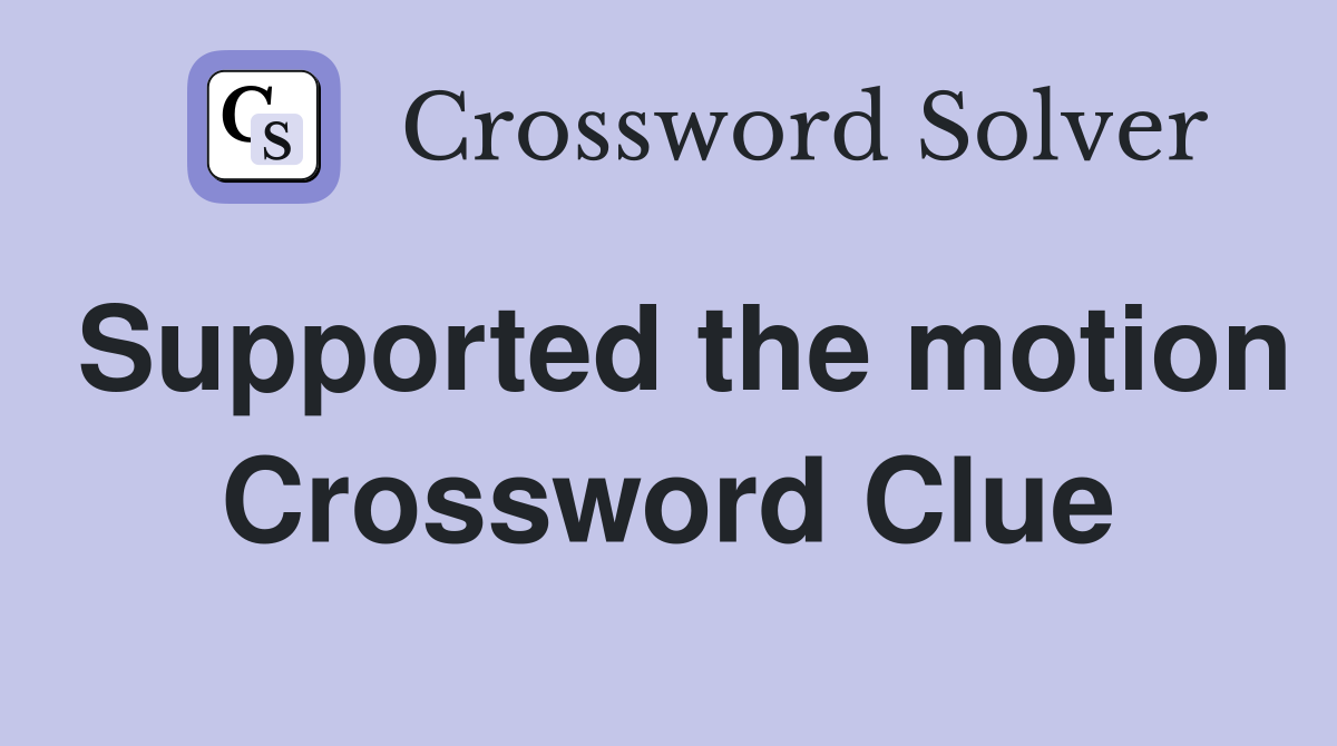 Supported the motion Crossword Clue