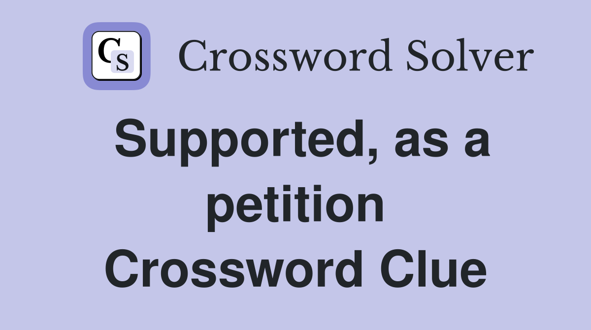 Supported, as a petition Crossword Clue