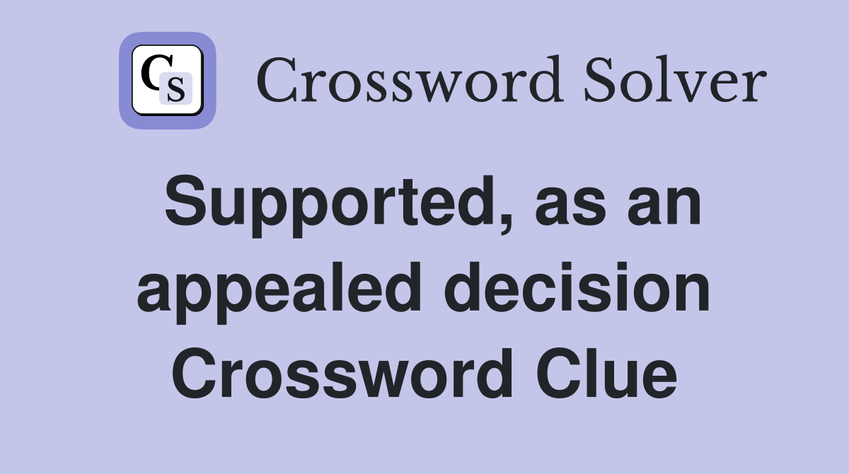 Supported, as an appealed decision Crossword Clue