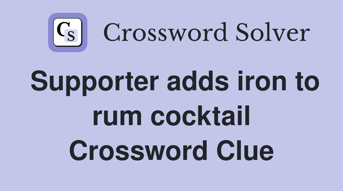 Supporter adds iron to rum cocktail Crossword Clue