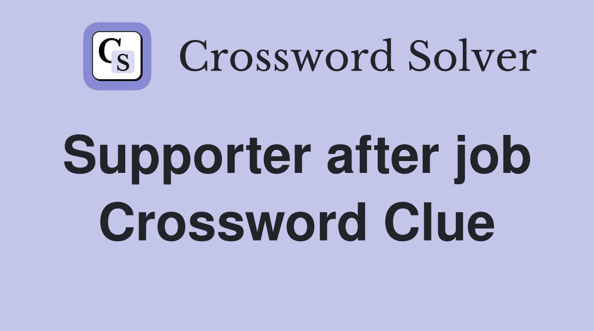 Supporter after job  Crossword Clue