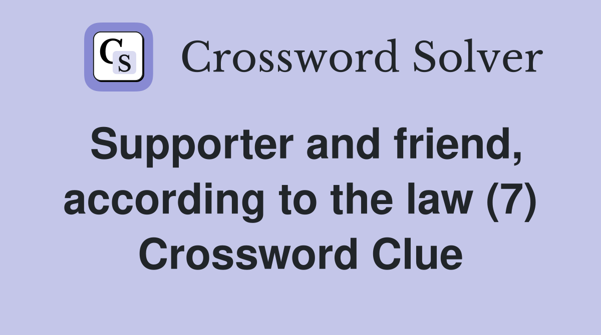 Supporter and friend, according to the law (7) Crossword Clue