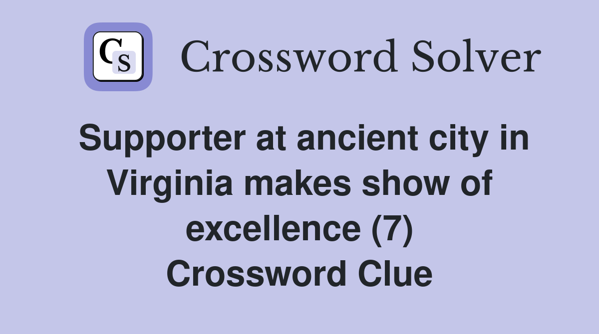 Supporter at ancient city in Virginia makes show of excellence (7) Crossword Clue