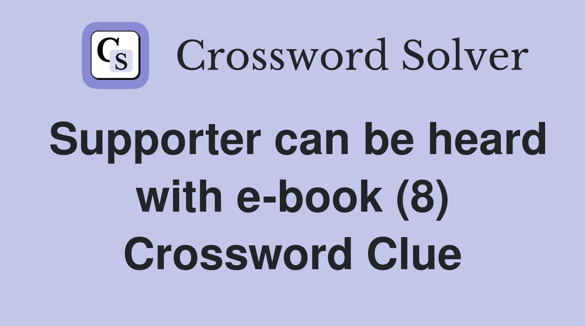 Supporter can be heard with e-book (8) Crossword Clue