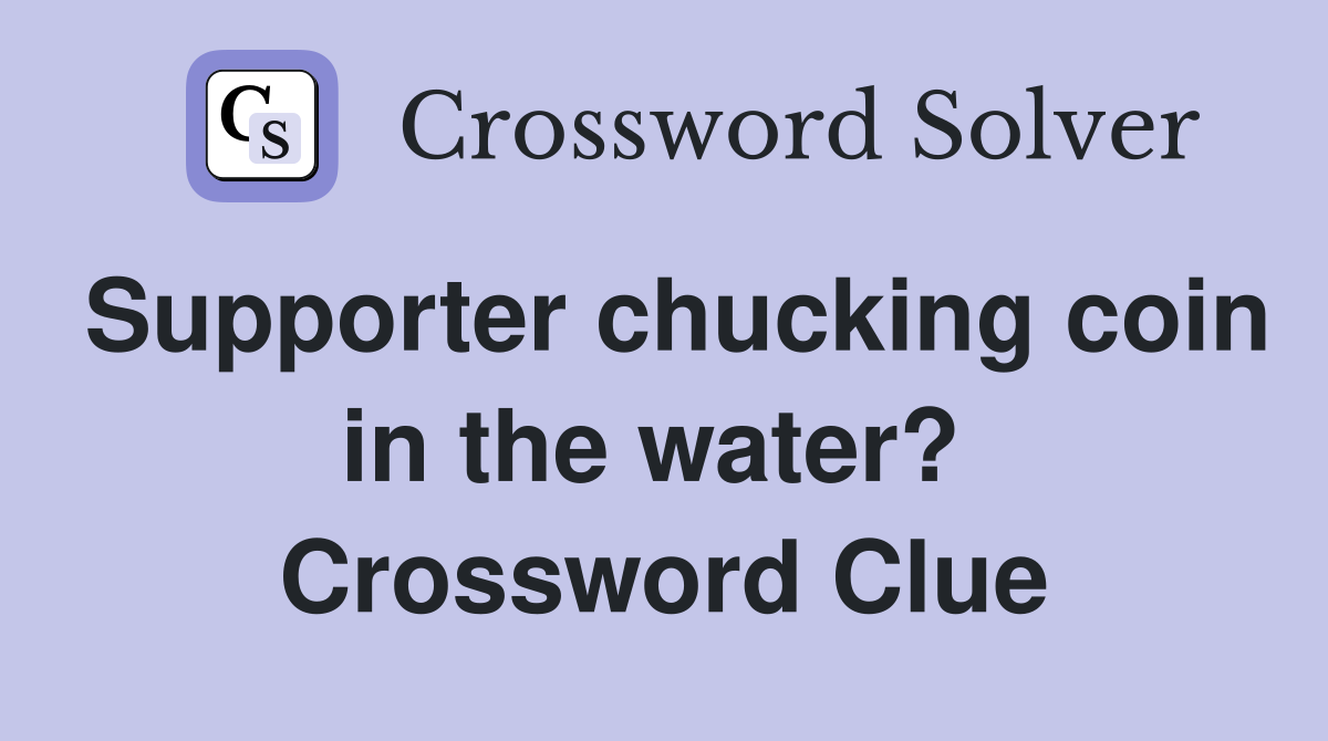 Supporter chucking coin in the water?  Crossword Clue