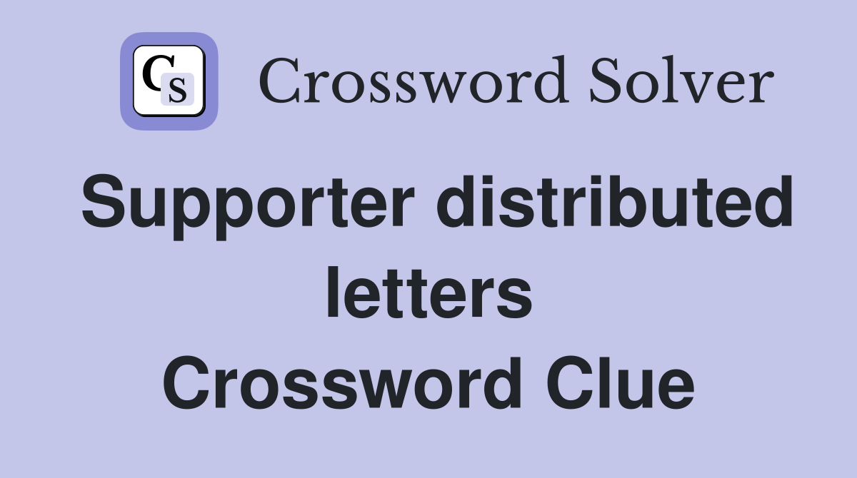 Supporter distributed letters Crossword Clue