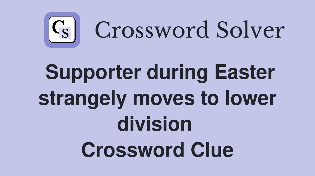 Supporter during Easter strangely moves to lower division  Crossword Clue