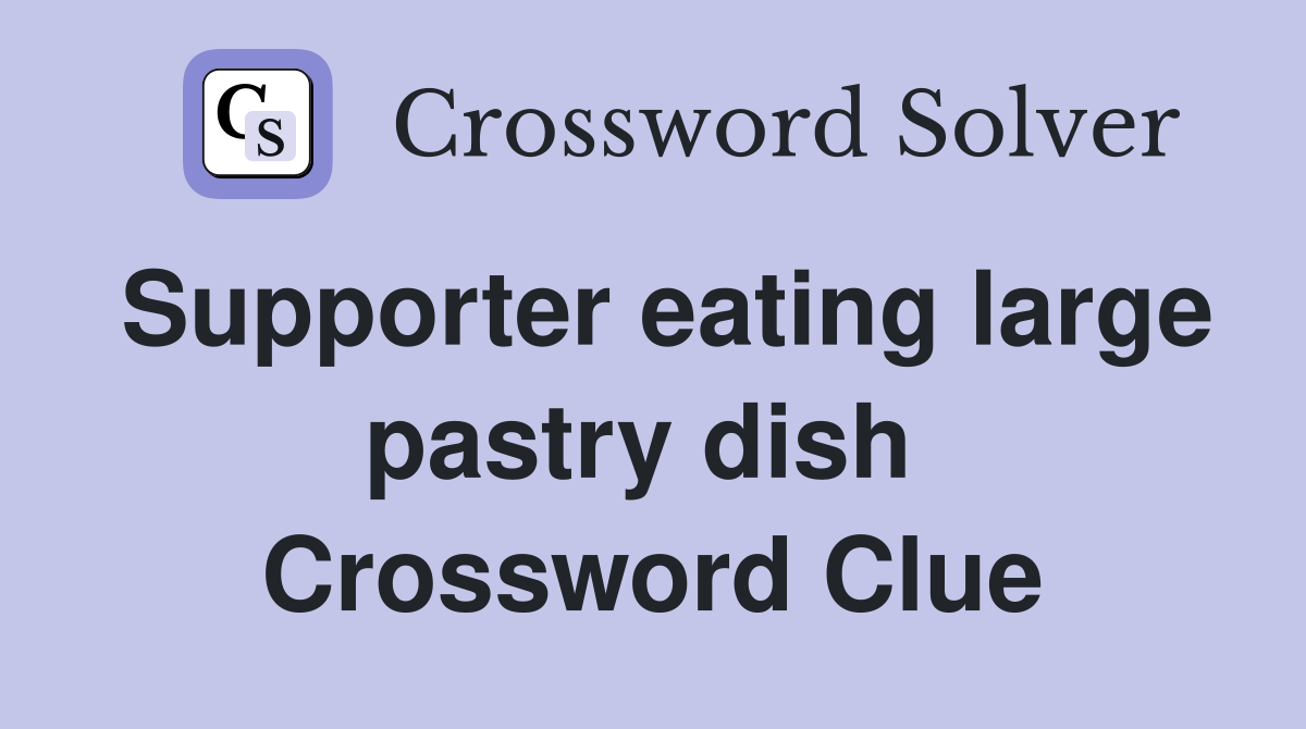 Supporter eating large pastry dish  Crossword Clue