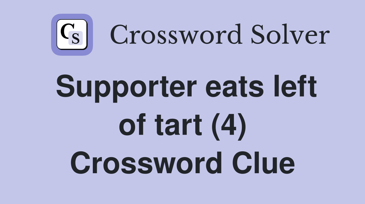 Supporter eats left of tart (4) Crossword Clue