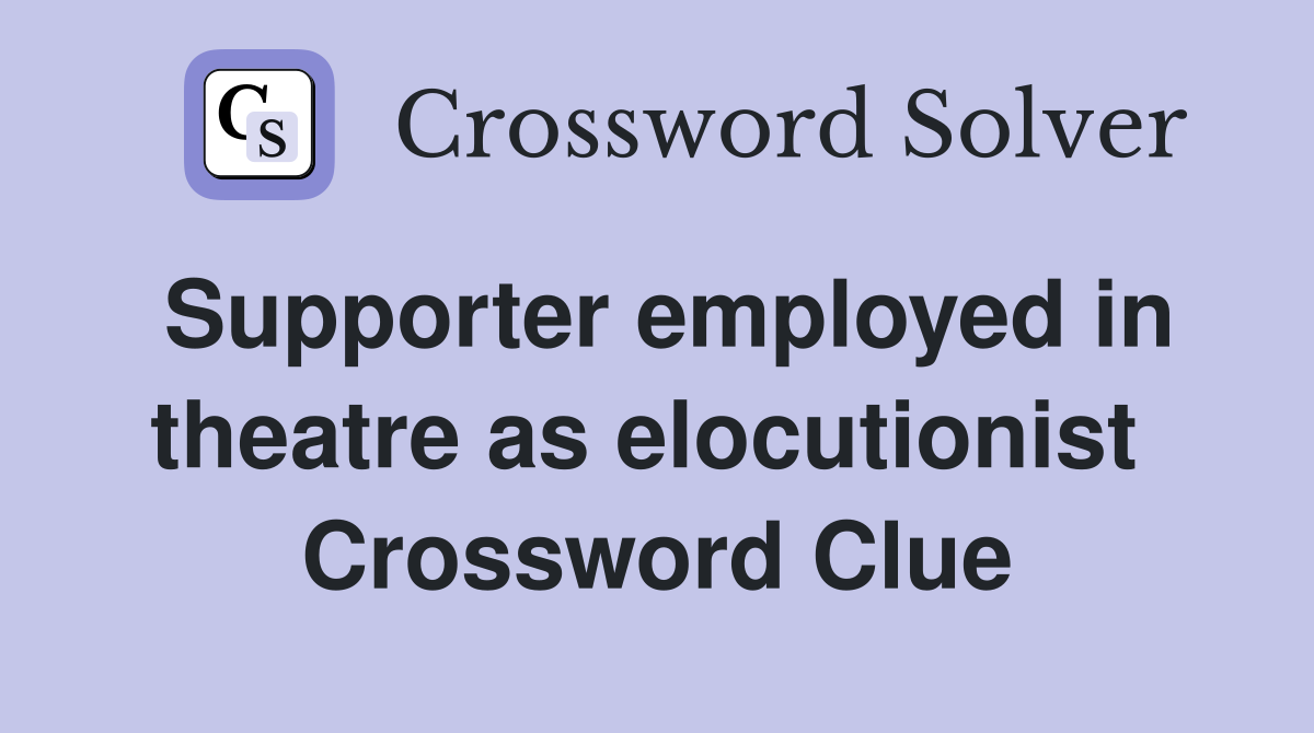 Supporter employed in theatre as elocutionist  Crossword Clue
