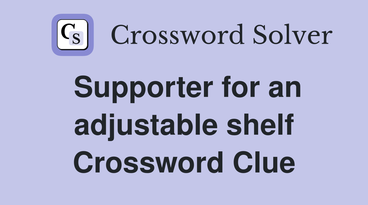 Supporter for an adjustable shelf Crossword Clue