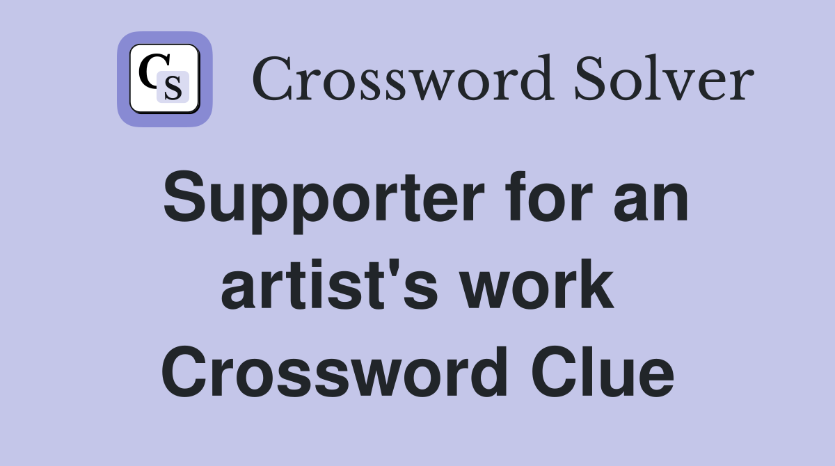 Supporter for an artist's work Crossword Clue