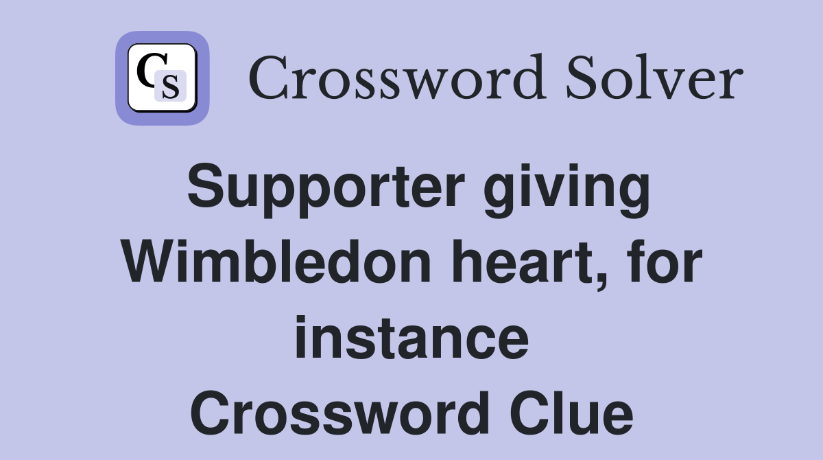 Supporter giving Wimbledon heart, for instance Crossword Clue