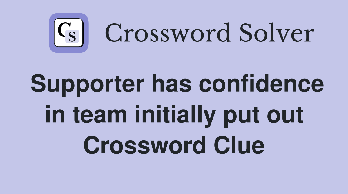 Supporter has confidence in team initially put out Crossword Clue