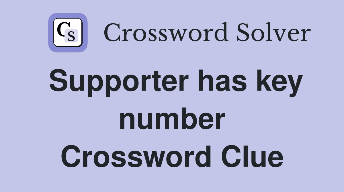 Supporter has key number Crossword Clue