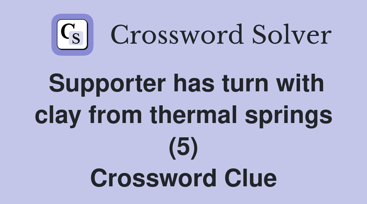 Supporter has turn with clay from thermal springs (5) Crossword Clue