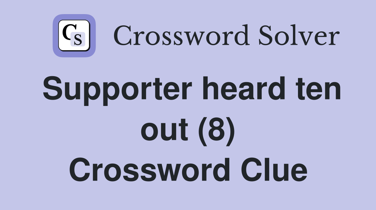Supporter heard ten out (8) Crossword Clue
