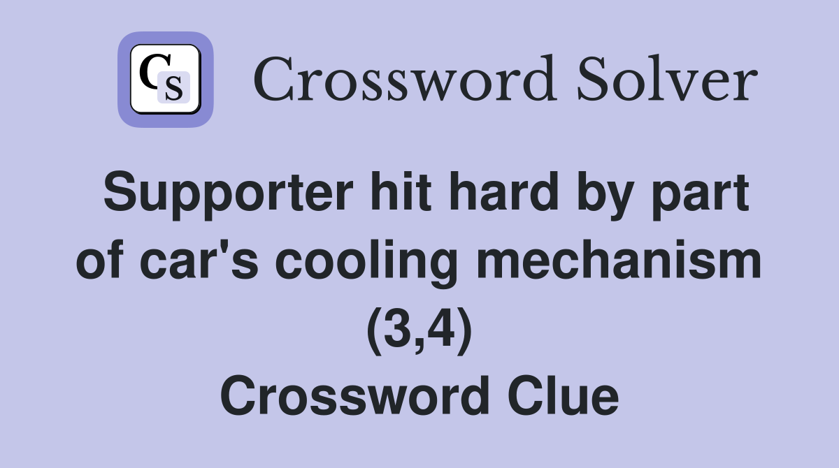 Supporter hit hard by part of car's cooling mechanism (3,4) Crossword Clue