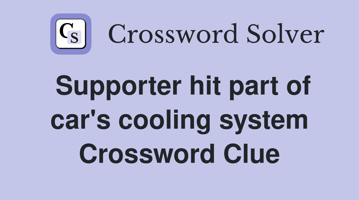 Supporter hit part of car's cooling system Crossword Clue