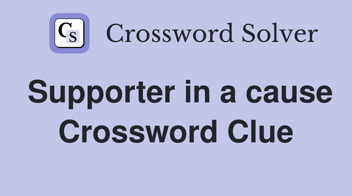 Supporter in a cause Crossword Clue