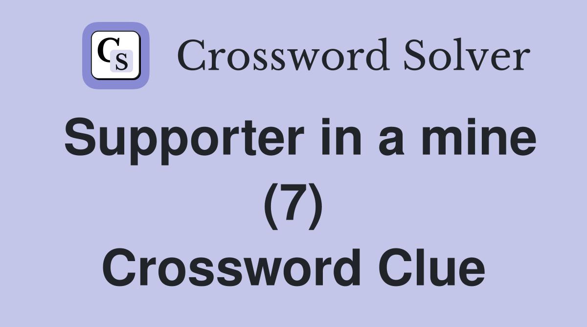 Supporter in a mine (7) Crossword Clue