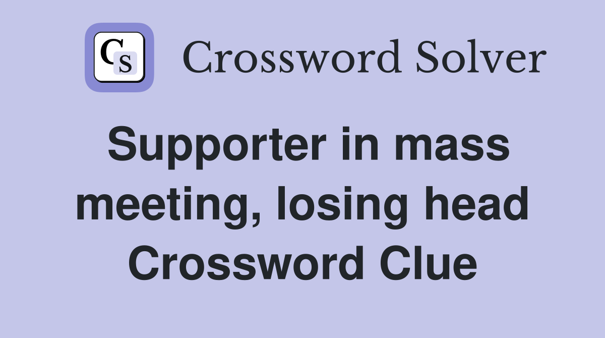 Supporter in mass meeting, losing head Crossword Clue