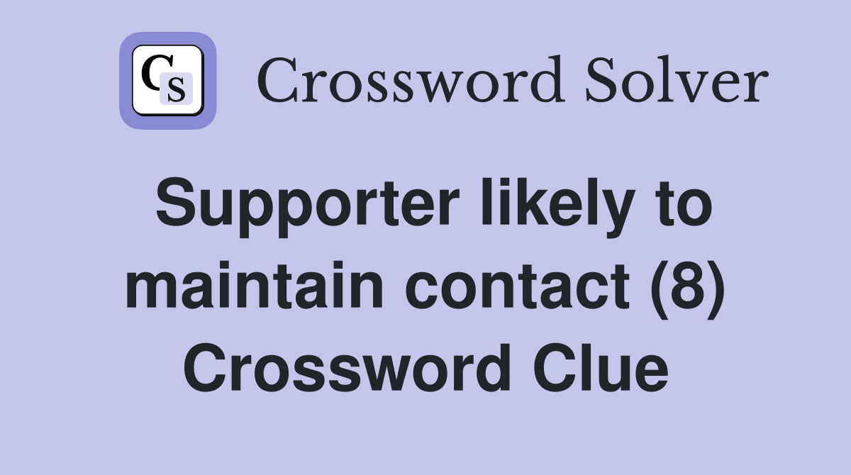 Supporter likely to maintain contact (8) Crossword Clue