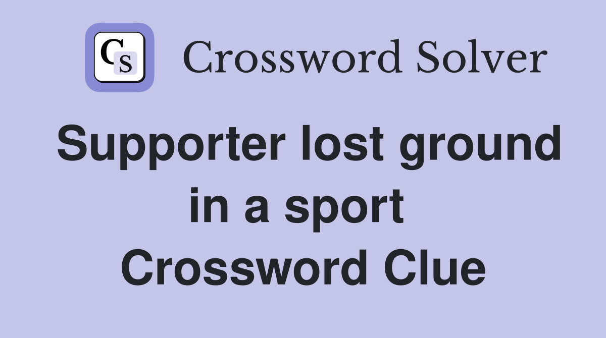 Supporter lost ground in a sport  Crossword Clue