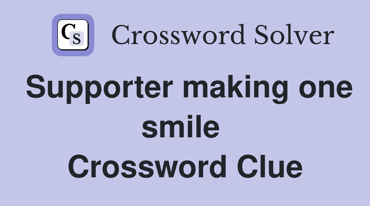 Supporter making one smile  Crossword Clue
