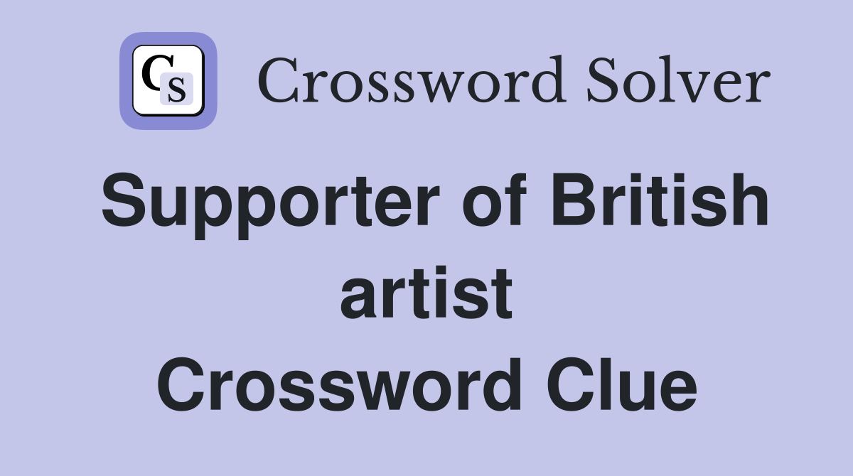 Supporter of British artist Crossword Clue