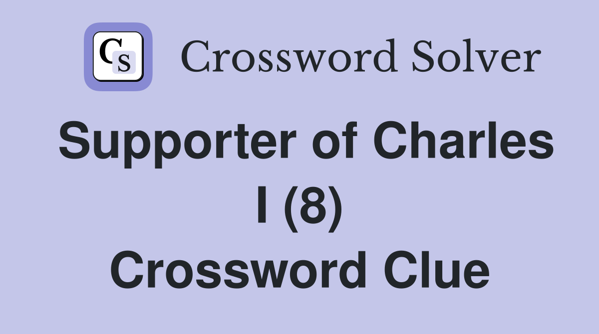 Supporter of Charles I (8) Crossword Clue