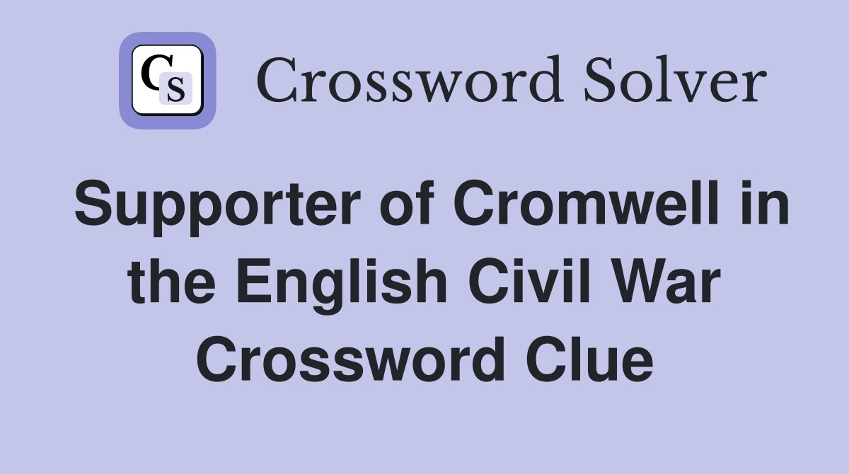 Supporter of Cromwell in the English Civil War Crossword Clue