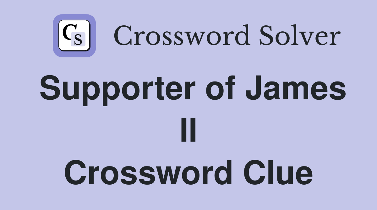 Supporter of James II Crossword Clue