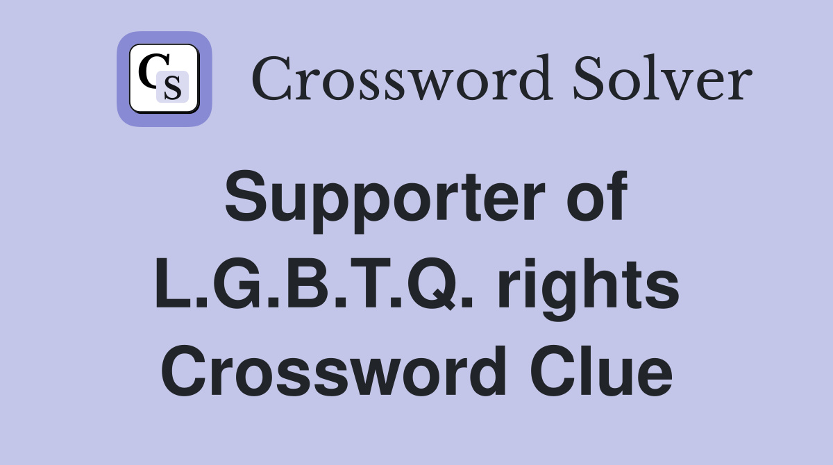Supporter of L.G.B.T.Q. rights Crossword Clue