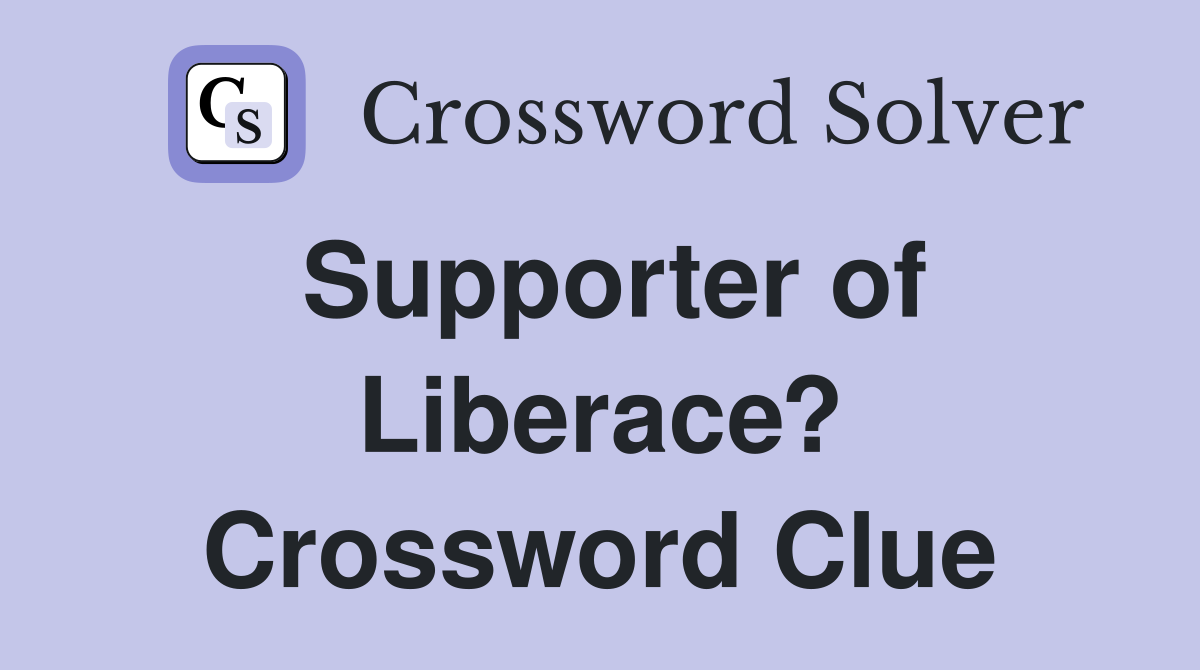Supporter of Liberace? Crossword Clue