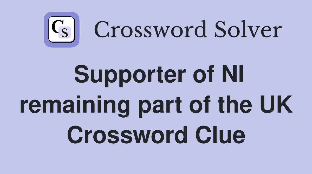 Supporter of NI remaining part of the UK Crossword Clue