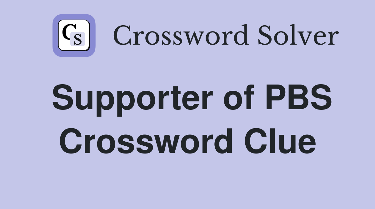 Supporter of PBS Crossword Clue