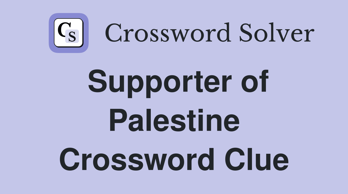 Supporter of Palestine Crossword Clue