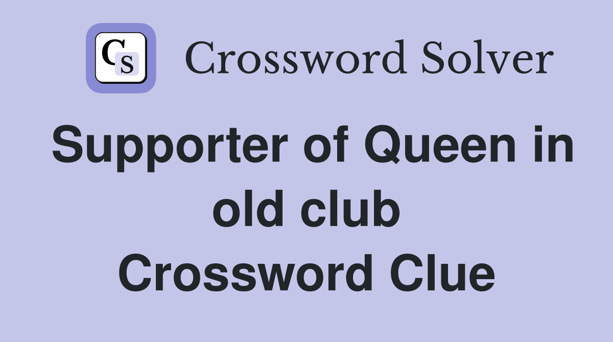 Supporter of Queen in old club Crossword Clue