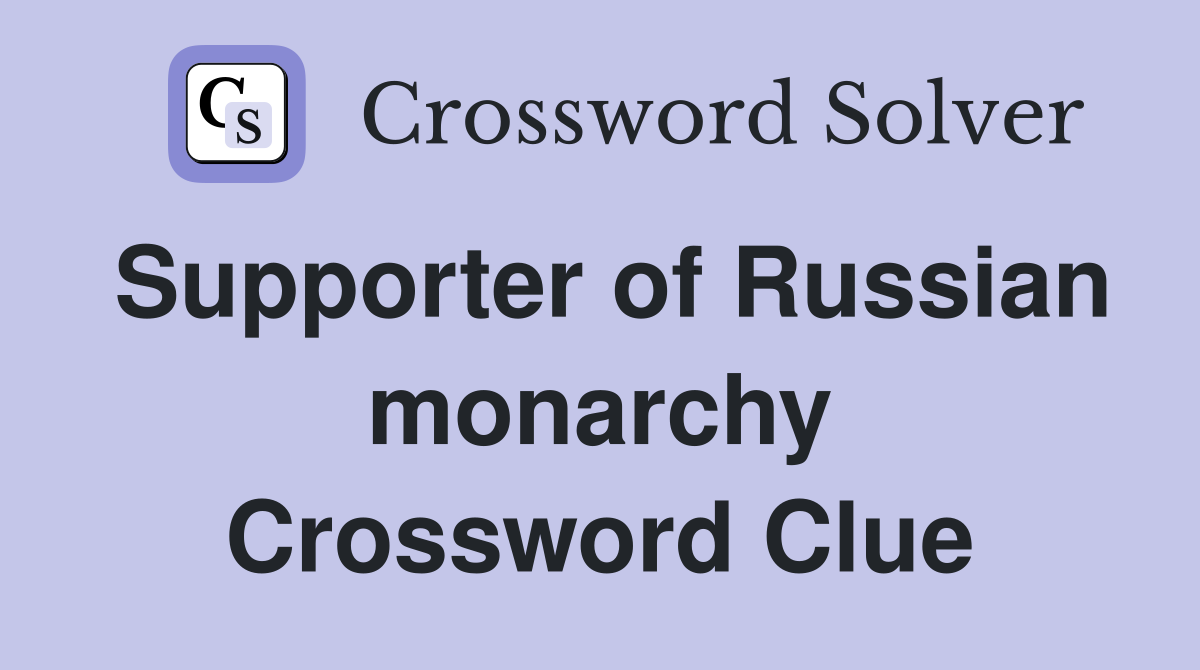 Supporter of Russian monarchy Crossword Clue