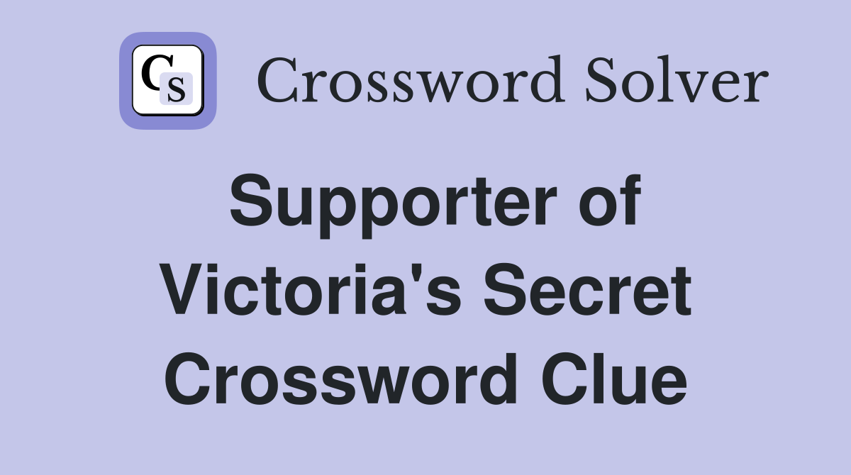 Supporter of Victoria's Secret Crossword Clue