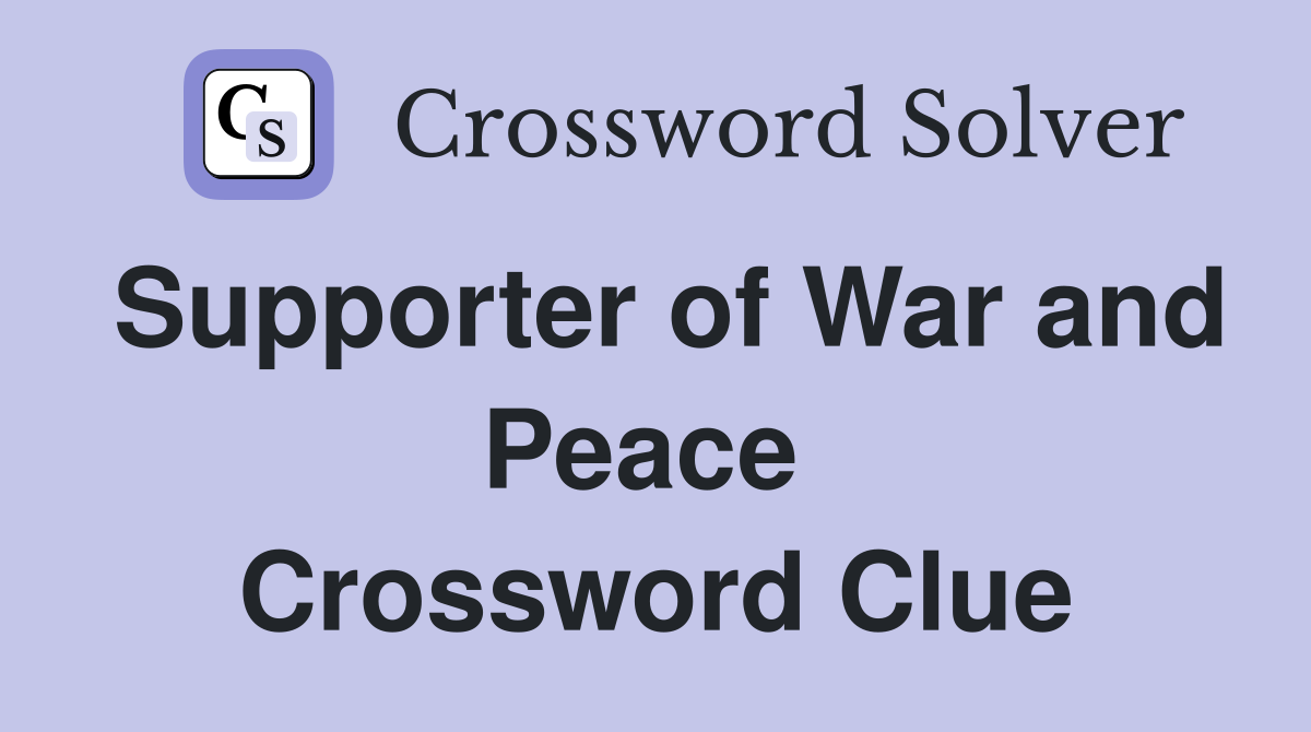 Supporter of War and Peace  Crossword Clue