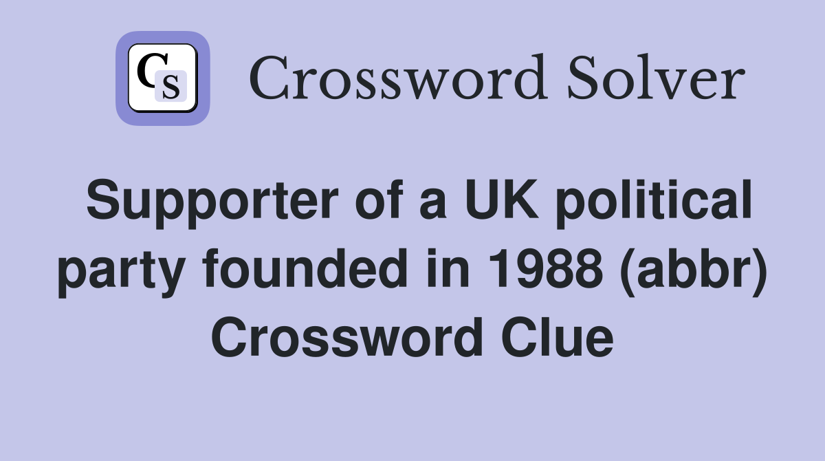 Supporter of a UK political party founded in 1988 (abbr) Crossword Clue