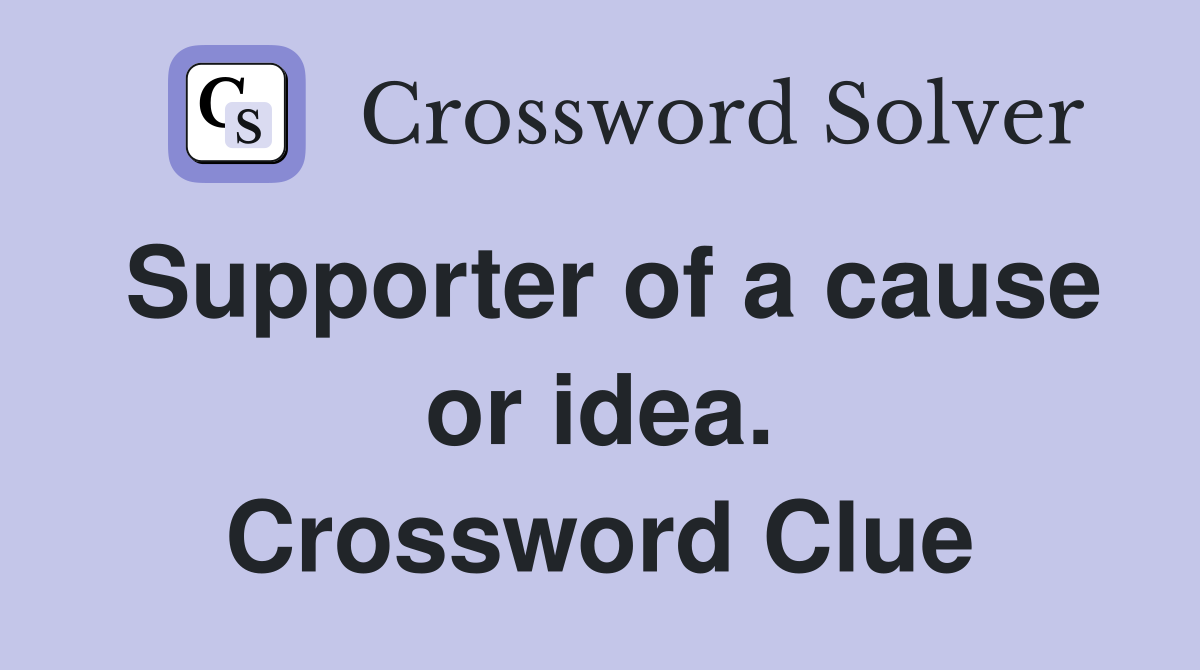 Supporter of a cause or idea. Crossword Clue