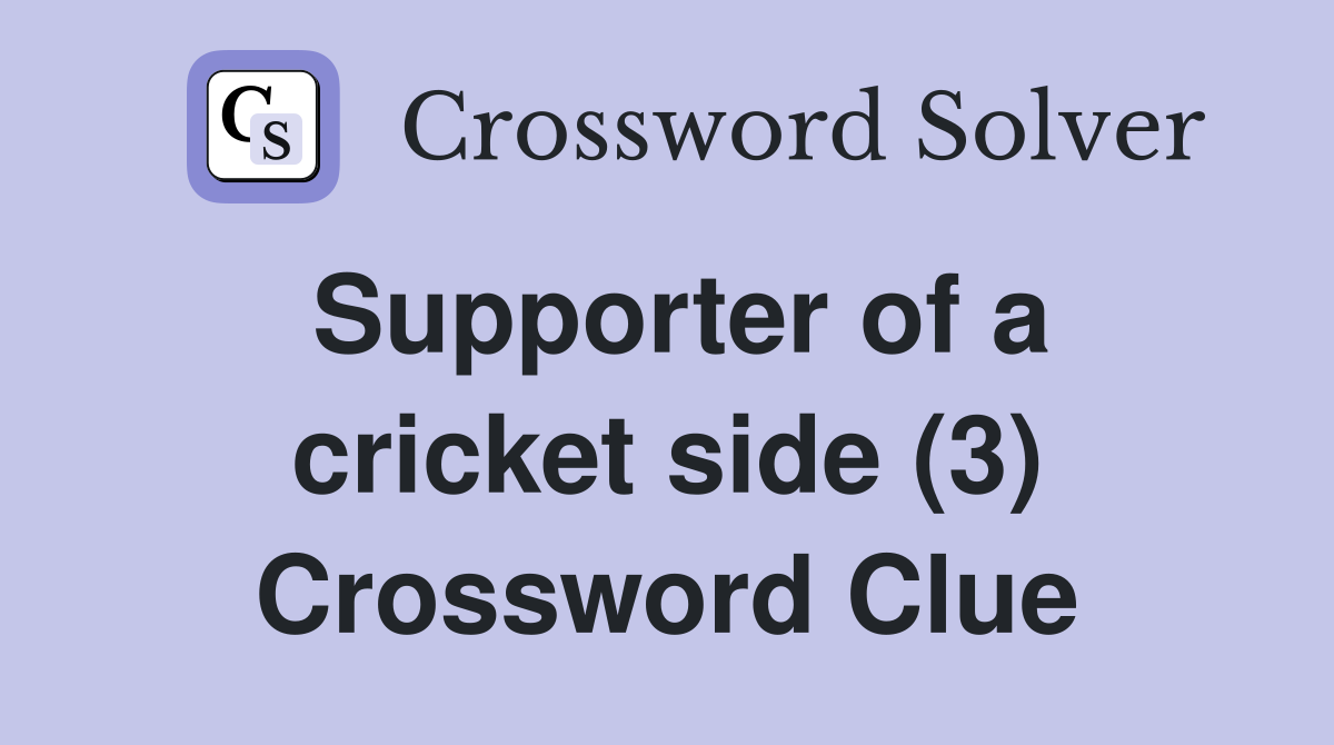 Supporter of a cricket side (3) Crossword Clue