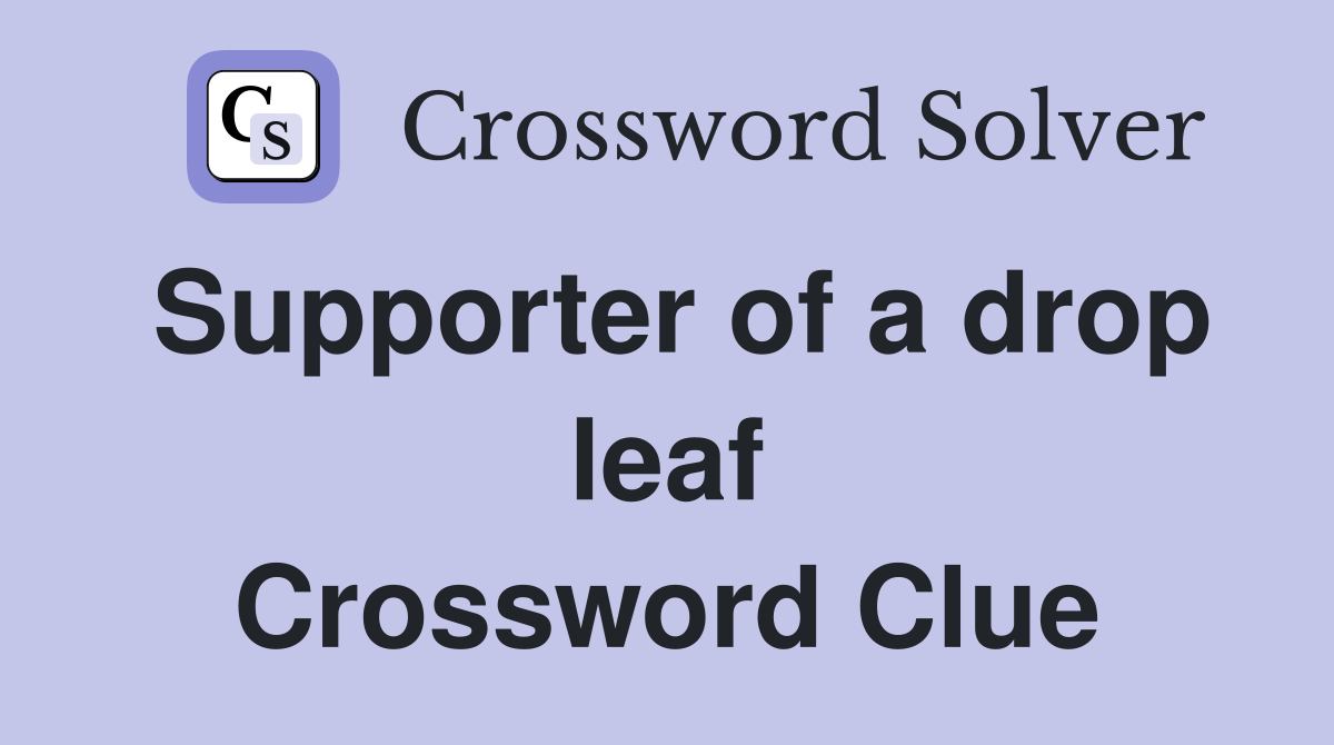 Supporter of a drop leaf Crossword Clue